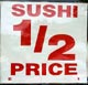 Sushi 1/2 Price!