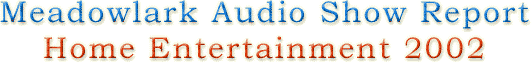 Meadowlark Audio Home Entertainment 2002 Show Report